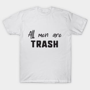 All men are trash T-Shirt